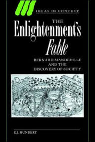 Title: The Enlightenment's Fable: Bernard Mandeville and the Discovery of Society, Author: E. J. Hundert