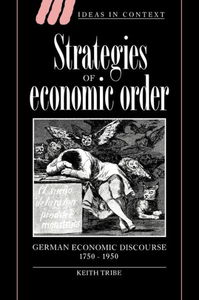 Strategies of Economic Order: German Economic Discourse, 1750-1950