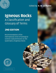 Title: Igneous Rocks: A Classification and Glossary of Terms: Recommendations of the International Union of Geological Sciences Subcommission on the Systematics of Igneous Rocks / Edition 2, Author: R. W. Le Maitre