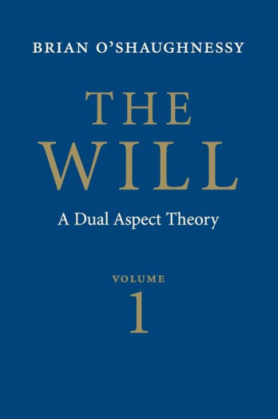 The Will: Volume 1, Dual Aspect Theory / Edition 2