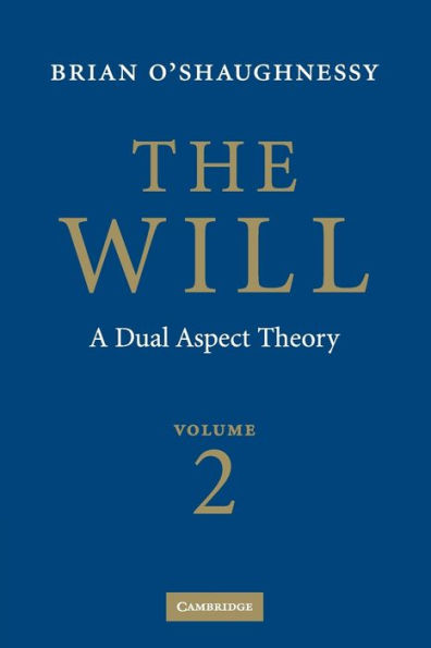 The Will: Volume 2, A Dual Aspect Theory / Edition 2