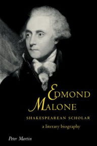Title: Edmond Malone, Shakespearean Scholar: A Literary Biography, Author: Peter Martin