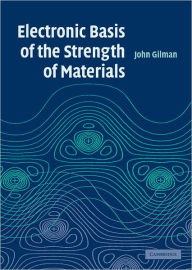 Title: Electronic Basis of the Strength of Materials, Author: John J. Gilman