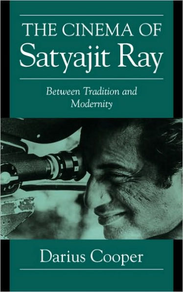 The Cinema of Satyajit Ray: Between Tradition and Modernity