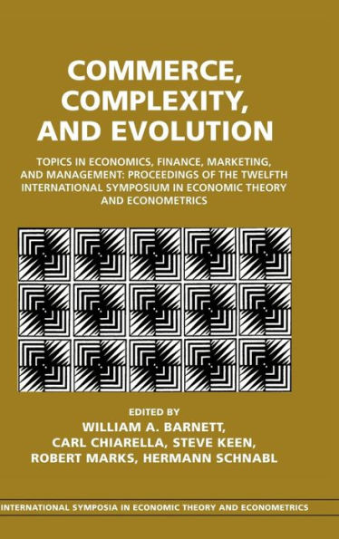 Commerce, Complexity, and Evolution: Topics in Economics, Finance, Marketing, and Management: Proceedings of the Twelfth International Symposium in Economic Theory and Econometrics