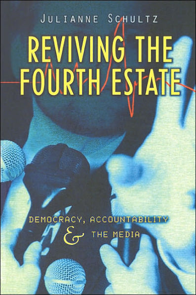 Reviving the Fourth Estate: Democracy, Accountability and the Media