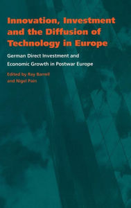 Title: Innovation, Investment and the Diffusion of Technology in Europe: German Direct Investment and Economic Growth in Postwar Europe / Edition 1, Author: Ray Barrell