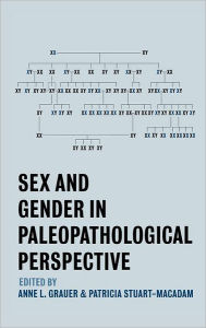 Title: Sex and Gender in Paleopathological Perspective / Edition 2, Author: Anne L. Grauer