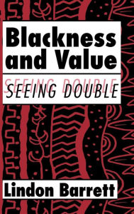 Title: Blackness and Value: Seeing Double, Author: Lindon Barrett