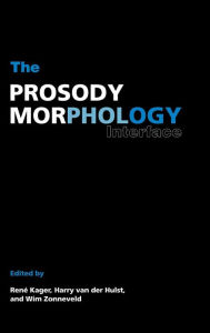 Title: The Prosody-Morphology Interface / Edition 2, Author: René Kager