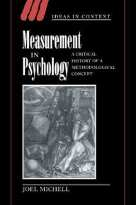 Title: Measurement in Psychology: A Critical History of a Methodological Concept, Author: Joel Michell