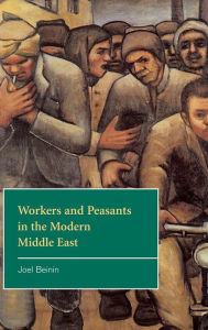 Title: Workers and Peasants in the Modern Middle East, Author: Joel Beinin