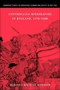 Title: Controlling Misbehavior in England, 1370-1600, Author: Marjorie Keniston McIntosh