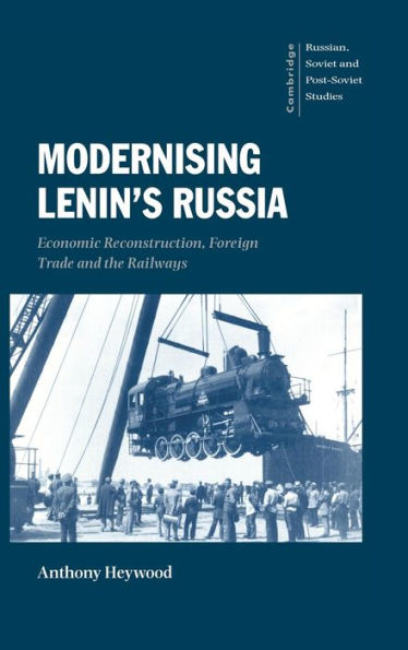 Modernising Lenin's Russia: Economic Reconstruction, Foreign Trade and the Railways