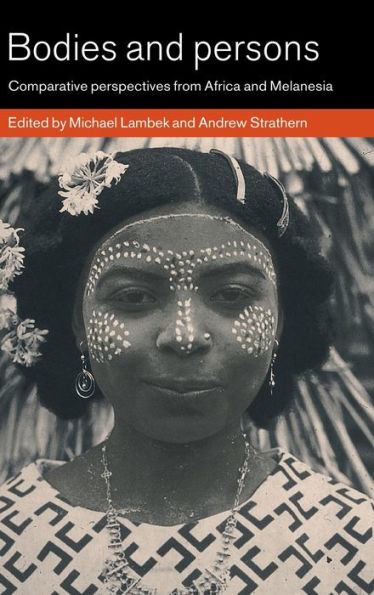 Bodies and Persons: Comparative Perspectives from Africa and Melanesia