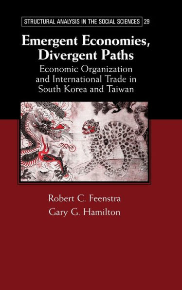 Emergent Economies, Divergent Paths: Economic Organization and International Trade in South Korea and Taiwan