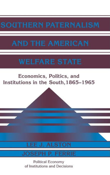 Southern Paternalism and the American Welfare State: Economics, Politics, and Institutions in the South, 1865-1965