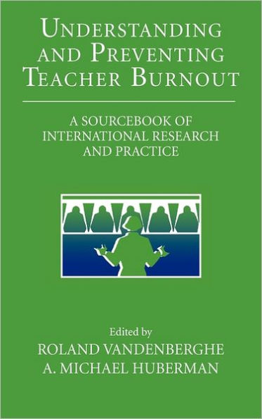 Understanding and Preventing Teacher Burnout: A Sourcebook of International Research and Practice / Edition 1