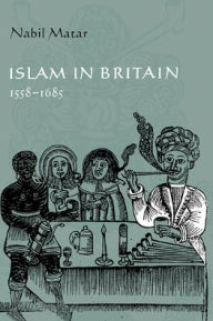 Title: Islam in Britain, 1558-1685, Author: Nabil Matar