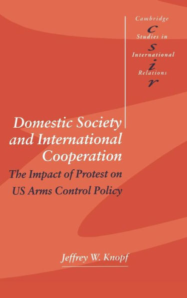 Domestic Society and International Cooperation: The Impact of Protest on US Arms Control Policy