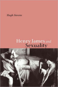 Title: Henry James and Sexuality, Author: Hugh Stevens
