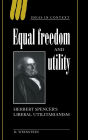 Equal Freedom and Utility: Herbert Spencer's Liberal Utilitarianism