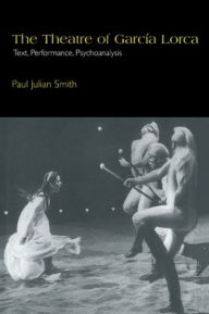 Title: The Theatre of García Lorca: Text, Performance, Psychoanalysis, Author: Paul Julian Smith