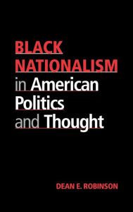 Title: Black Nationalism in American Politics and Thought, Author: Dean E. Robinson