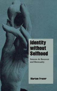 Title: Identity without Selfhood: Simone de Beauvoir and Bisexuality, Author: Mariam Fraser