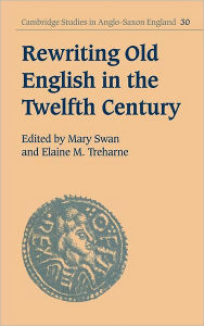 Title: Rewriting Old English in the Twelfth Century, Author: Mary Swan