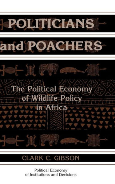 Politicians and Poachers: The Political Economy of Wildlife Policy in Africa