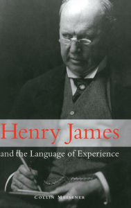 Title: Henry James and the Language of Experience, Author: Collin Meissner