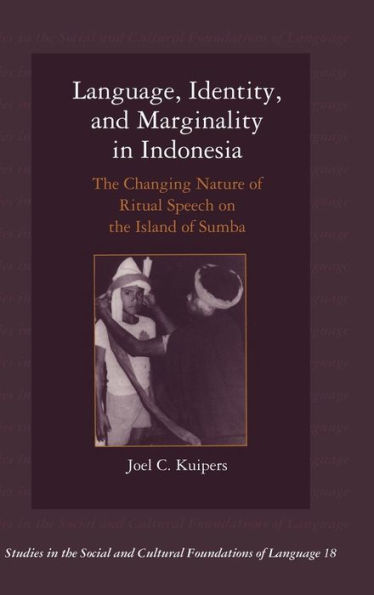 Language, Identity, and Marginality in Indonesia: The Changing Nature of Ritual Speech on the Island of Sumba