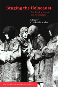 Title: Staging the Holocaust: The Shoah in Drama and Performance, Author: Claude Schumacher