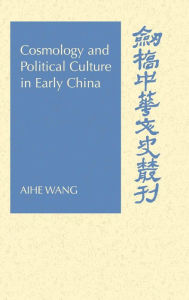 Title: Cosmology and Political Culture in Early China, Author: Aihe Wang
