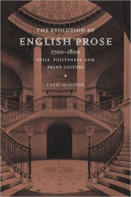 Title: The Evolution of English Prose, 1700-1800: Style, Politeness, and Print Culture, Author: Carey McIntosh