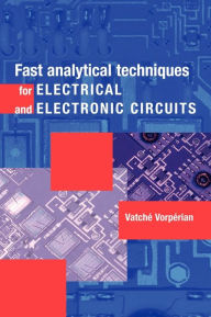 Title: Fast Analytical Techniques for Electrical and Electronic Circuits / Edition 1, Author: Vatché Vorpérian