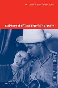 Title: A History of African American Theatre, Author: Errol G. Hill