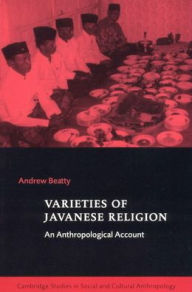Title: Varieties of Javanese Religion: An Anthropological Account / Edition 1, Author: Andrew Beatty
