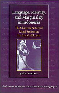 Title: Language, Identity, and Marginality in Indonesia: The Changing Nature of Ritual Speech on the Island of Sumba / Edition 1, Author: Joel C. Kuipers