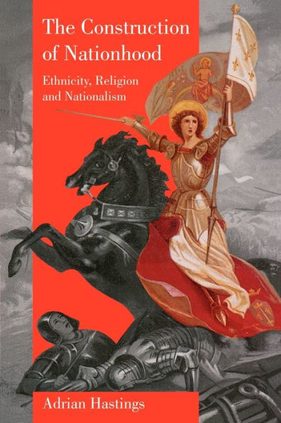 The Construction of Nationhood: Ethnicity, Religion and Nationalism / Edition 1