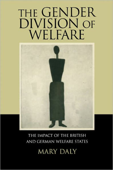 The Gender Division of Welfare: The Impact of the British and German Welfare States / Edition 1