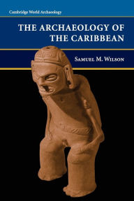 Title: The Archaeology of the Caribbean, Author: Samuel M. Wilson