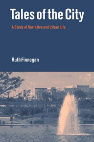 Title: Tales of the City: A Study of Narrative and Urban Life / Edition 1, Author: Ruth Finnegan