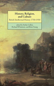 Title: History, Religion, and Culture: British Intellectual History 1750-1950, Author: Stefan Collini