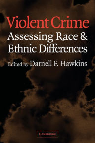 Title: Violent Crime: Assessing Race and Ethnic Differences / Edition 1, Author: Darnell F. Hawkins