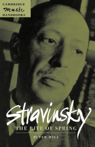 Title: Stravinsky: The Rite of Spring / Edition 1, Author: Peter Hill