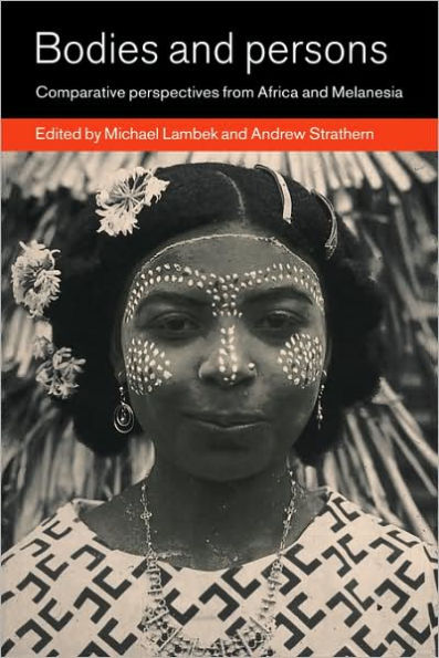 Bodies and Persons: Comparative Perspectives from Africa and Melanesia