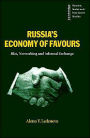 Russia's Economy of Favours: Blat, Networking and Informal Exchange / Edition 1