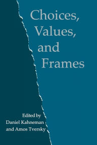 Title: Choices, Values, and Frames / Edition 1, Author: Daniel Kahneman